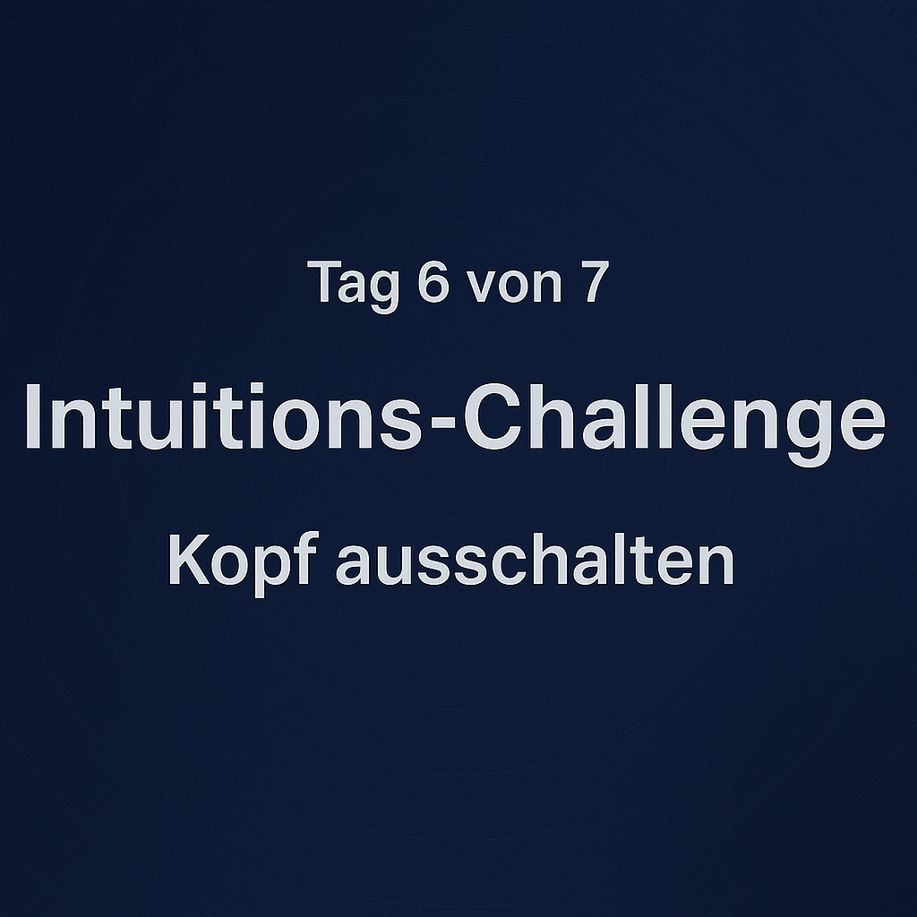 Intuitions-Challenge – Kopf ausschalten