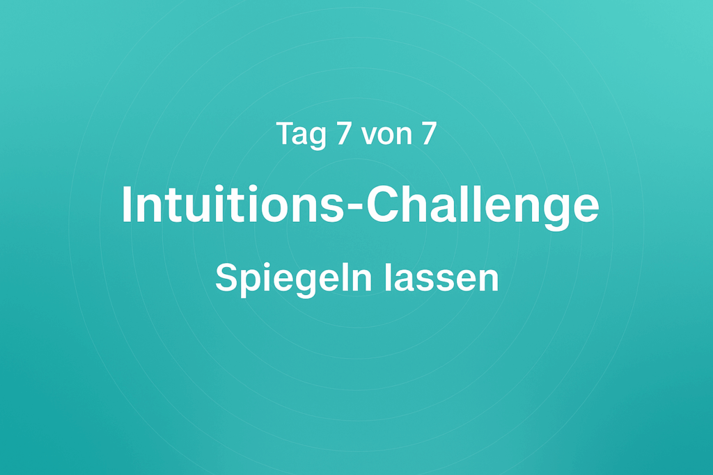 Intuitions-Challenge – Spiegeln lassen